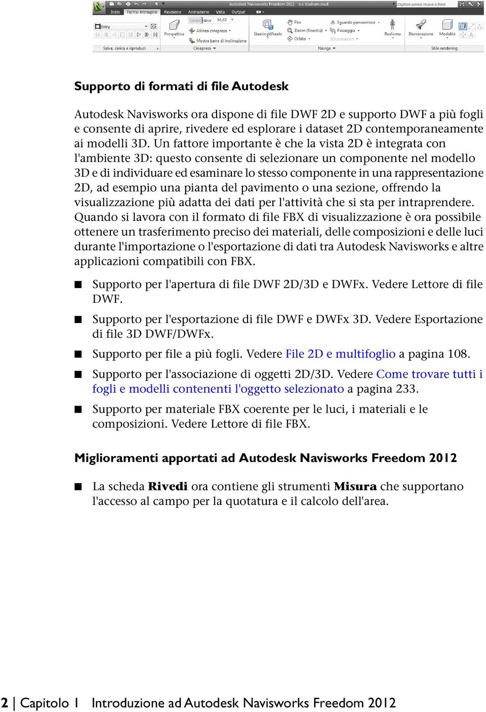 rappresentazione 2D, ad esempio una pianta del pavimento o una sezione, offrendo la visualizzazione più adatta dei dati per l'attività che si sta per intraprendere.