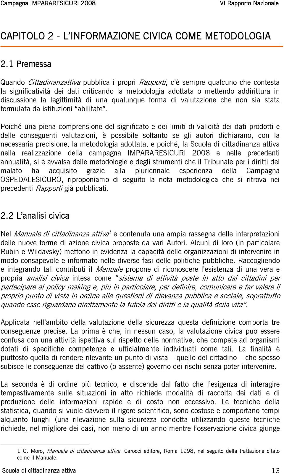 la legittimità di una qualunque forma di valutazione che non sia stata formulata da istituzioni abilitate.