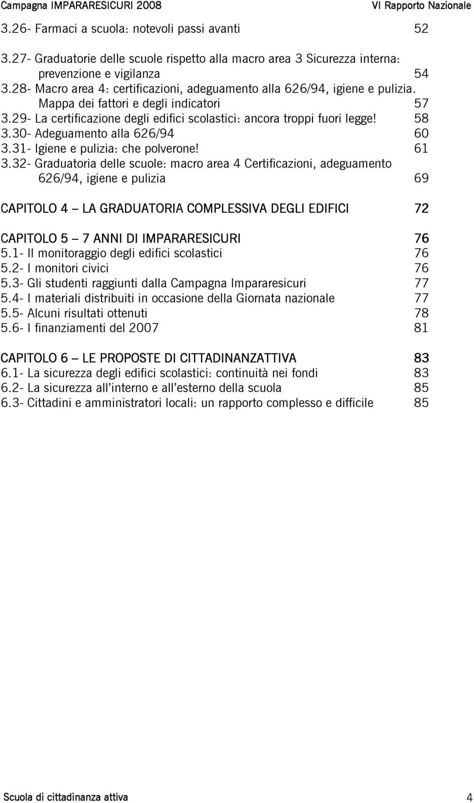 30- Adeguamento alla 626/94 60 3.31- Igiene e pulizia: che polverone! 61 3.