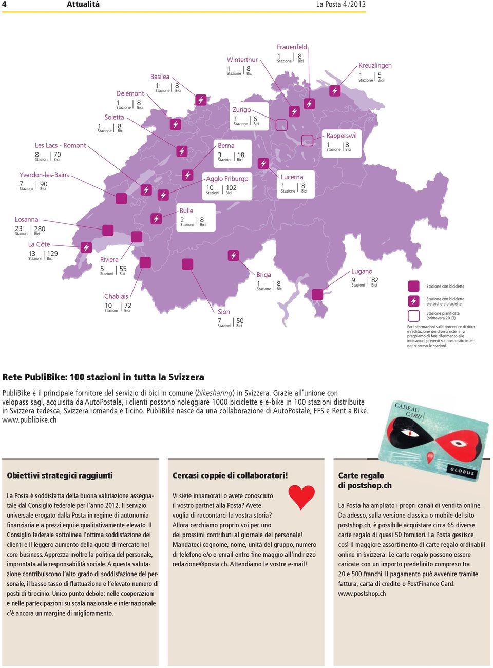 Stazioni 129 Riviera 5 55 Stazioni Briga 1 Stazione 8 Lugano 9 Stazioni 82 Stazione con biciclette Chablais 10 Stazioni 72 Sion 7 Stazioni 50 Stazione con biciclette elettriche e biciclette