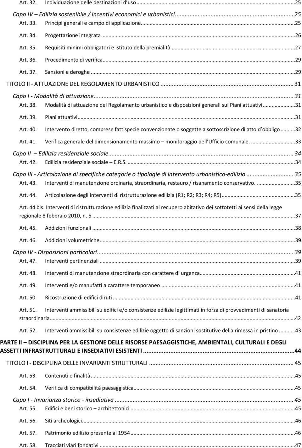 ..29 TITOLO II - ATTUAZIONE DEL REGOLAMENTO URBANISTICO... 31 Capo I - Modalità di attuazione... 31 Art. 38.