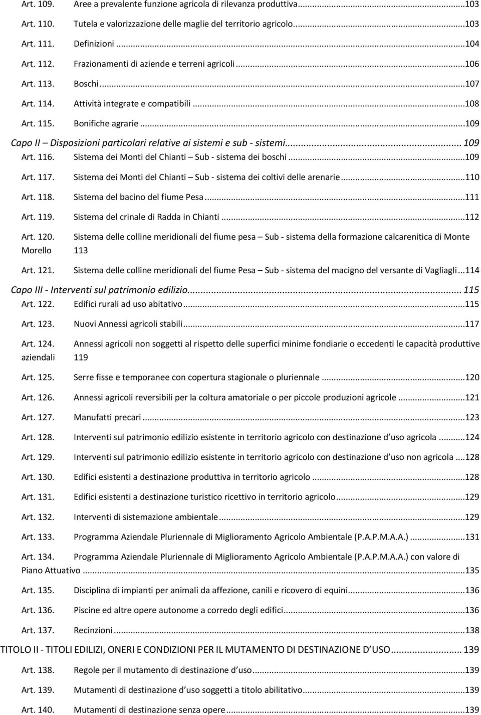 ..109 Capo II Disposizioni particolari relative ai sistemi e sub - sistemi... 109 Art. 116. Sistema dei Monti del Chianti Sub - sistema dei boschi...109 Art. 117.