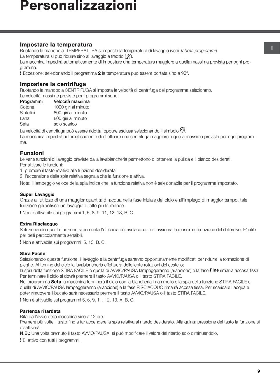 ! Eccezione: selezionando il programma 2 la temperatura può essere portata sino a 90.