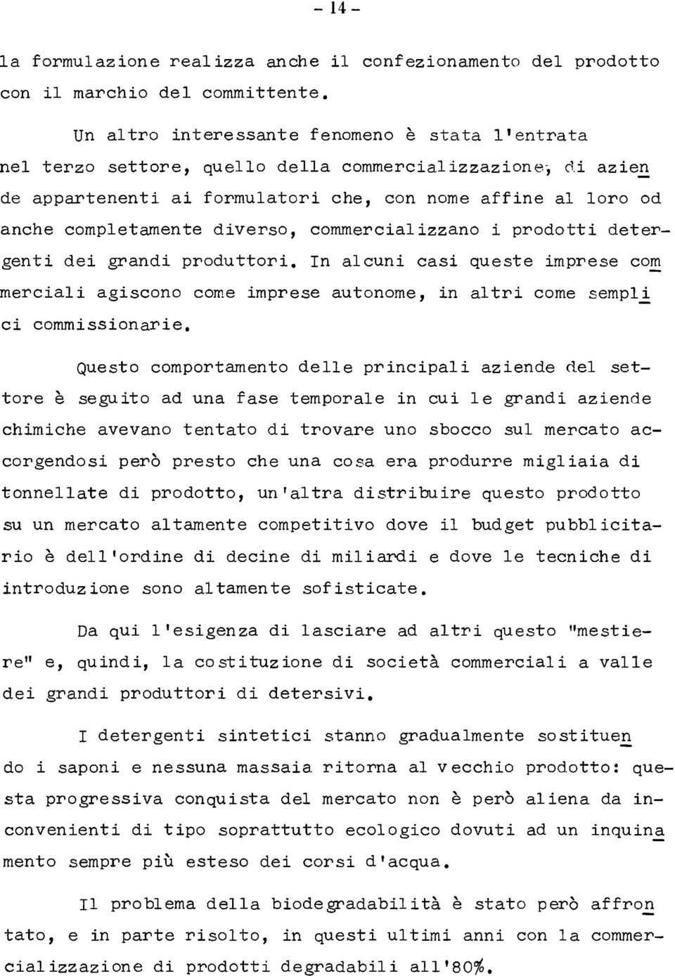 commerciaizzano i prodotti detergenti dei grandi produttori. In acuni casi queste imprese co~ merciai agiscono come imprese autonome, in atri come sempi ci commissionarie.