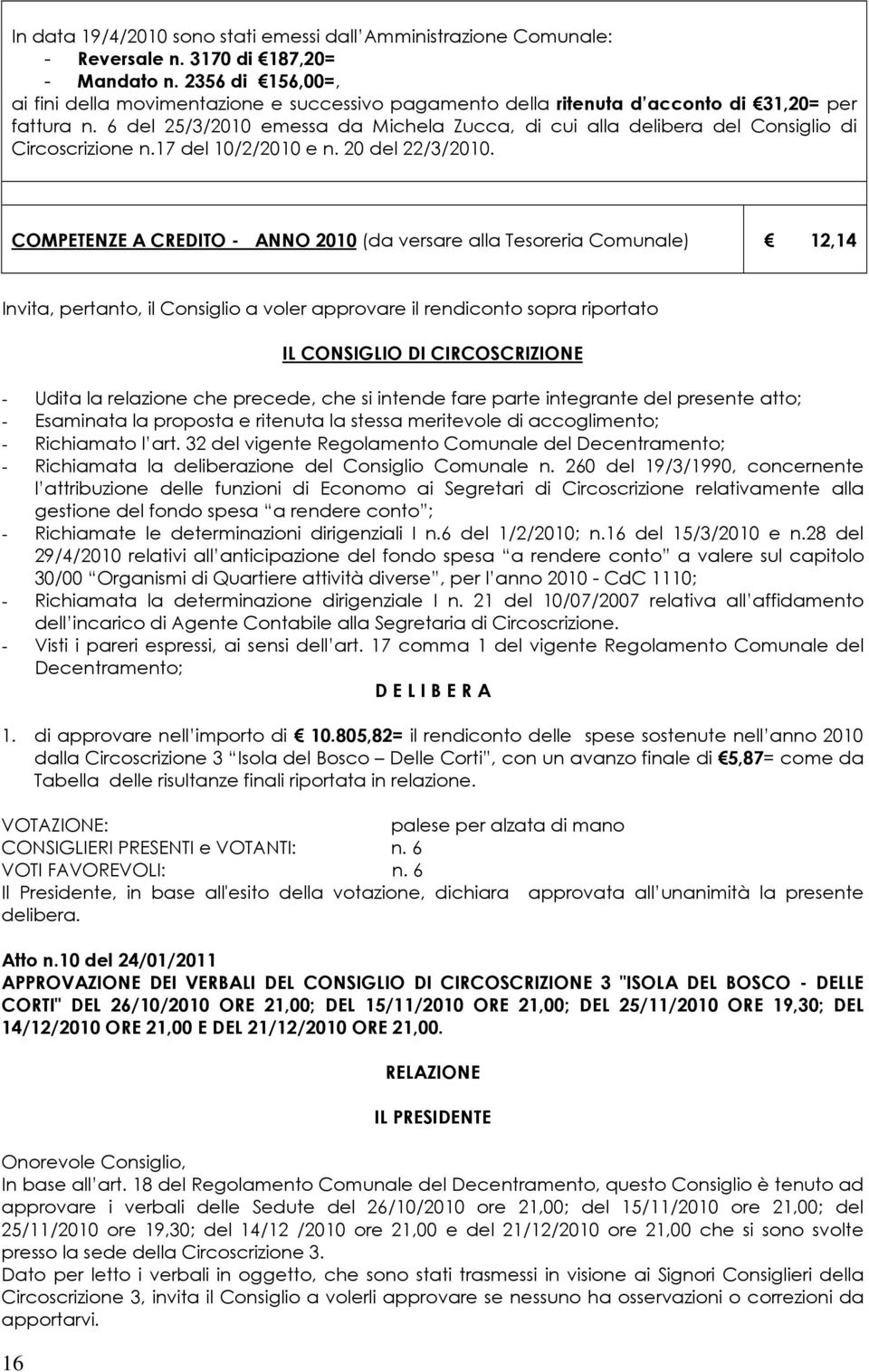 6 del 25/3/2010 emessa da Michela Zucca, di cui alla delibera del Consiglio di Circoscrizione n.17 del 10/2/2010 e n. 20 del 22/3/2010.