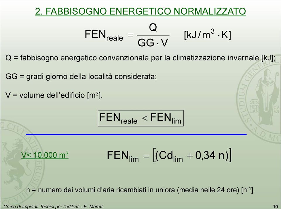 località considerata; V = volume dell edificio [m 3 ]. FEN < FEN reale FEN lim V< 10.