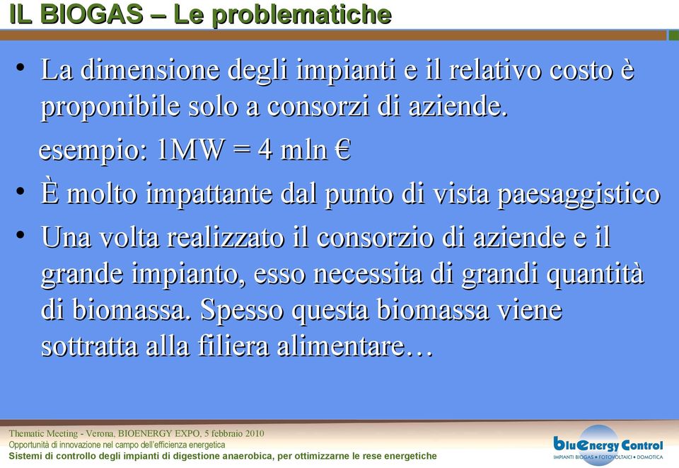 esempio: 1MW = 4 mln È molto impattante dal punto di vista paesaggistico Una volta