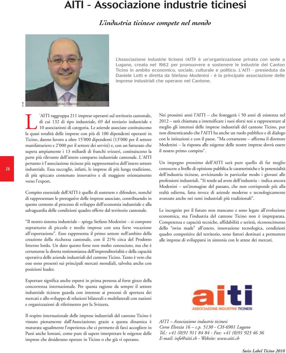 L'AITI - presieduta da Daniele Lotti e diretta da Stefano Modenini - è la principale associazione delle imprese industriali che operano nel Cantone.