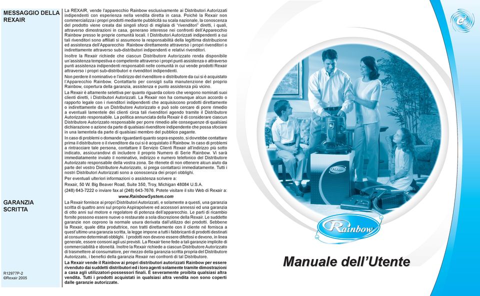 quali, attraverso dimostrazioni in casa, generano interesse nei confronti dell Apparecchio Rainbow presso le proprie comunità locali.