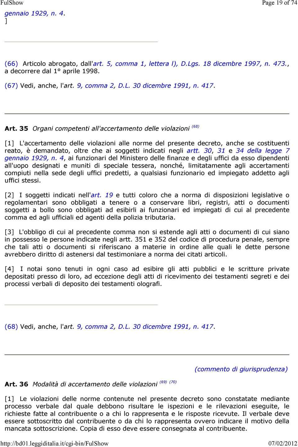 35 Organi competenti all'accertamento delle violazioni (68) [1] L'accertamento delle violazioni alle norme del presente decreto, anche se costituenti reato, è demandato, oltre che ai soggetti