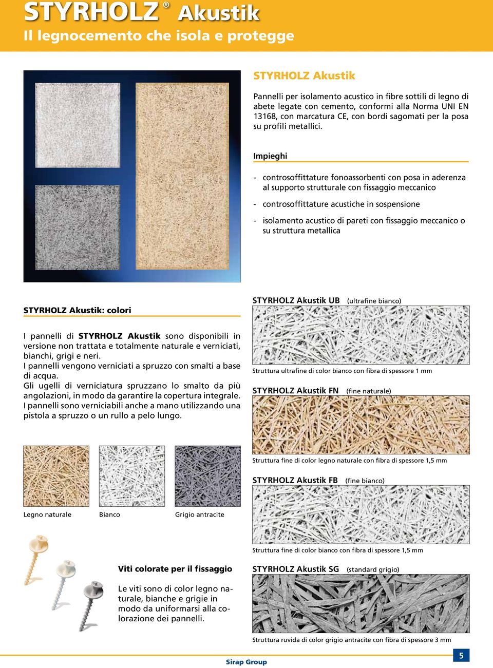 Impieghi - controsoffittature fonoassorbenti con posa in aderenza al supporto strutturale con fissaggio meccanico - controsoffittature acustiche in sospensione - isolamento acustico di pareti con