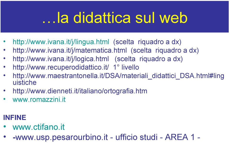 it/ 1 livello http://www.maestrantonella.it/dsa/materiali_didattici_dsa.html#ling uistiche http://www.dienneti.