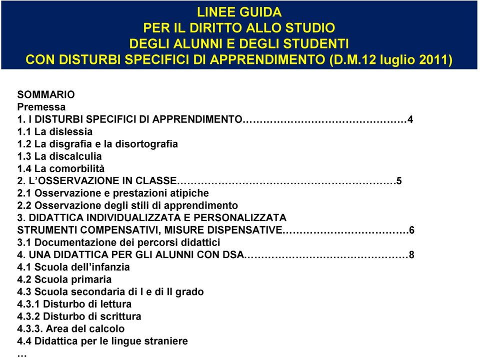 2 Osservazione degli stili di apprendimento 3. DIDATTICA INDIVIDUALIZZATA E PERSONALIZZATA STRUMENTI COMPENSATIVI, MISURE DISPENSATIVE.6 3.1 Documentazione dei percorsi didattici 4.