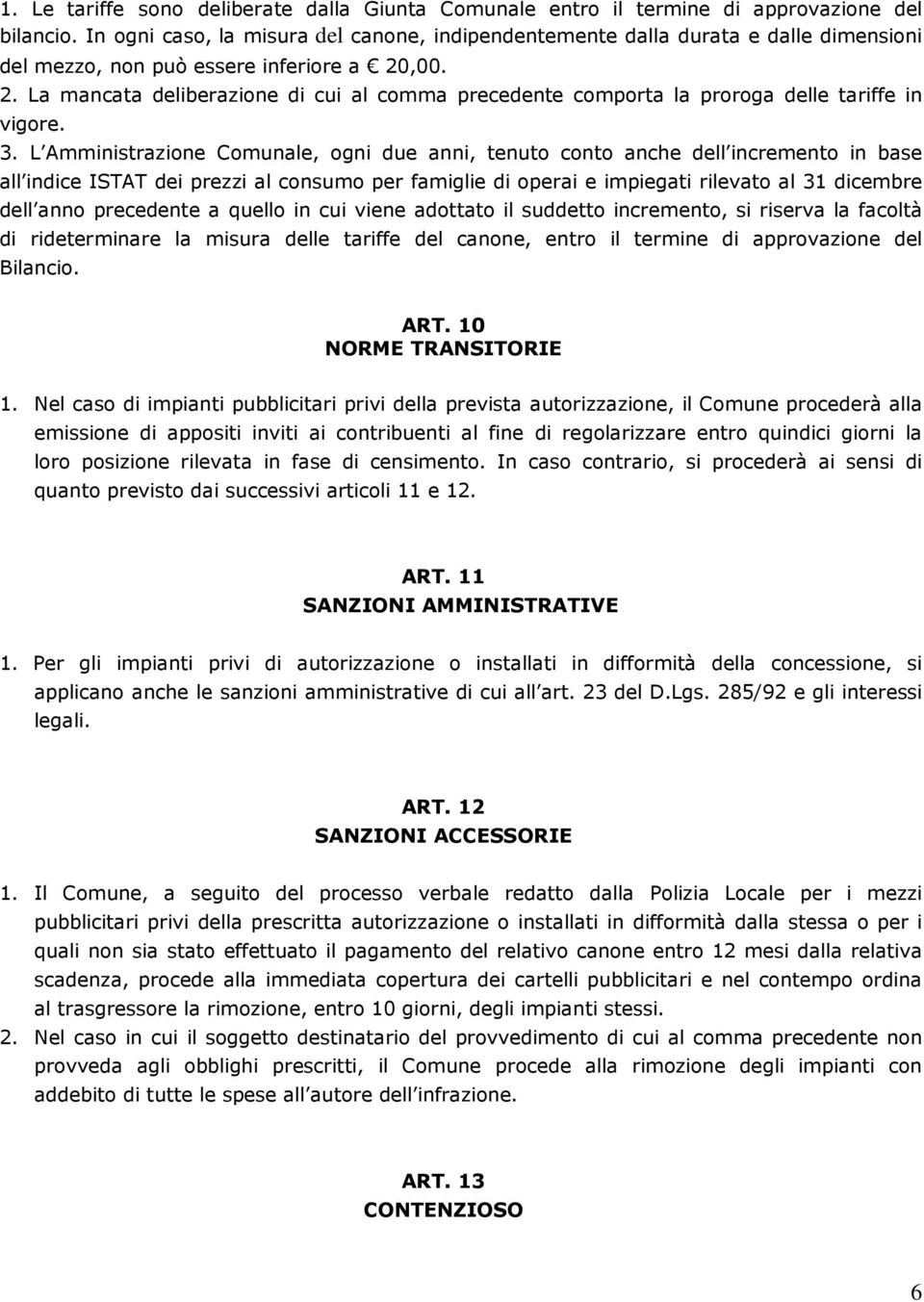 ,00. 2. La mancata deliberazione di cui al comma precedente comporta la proroga delle tariffe in vigore. 3.