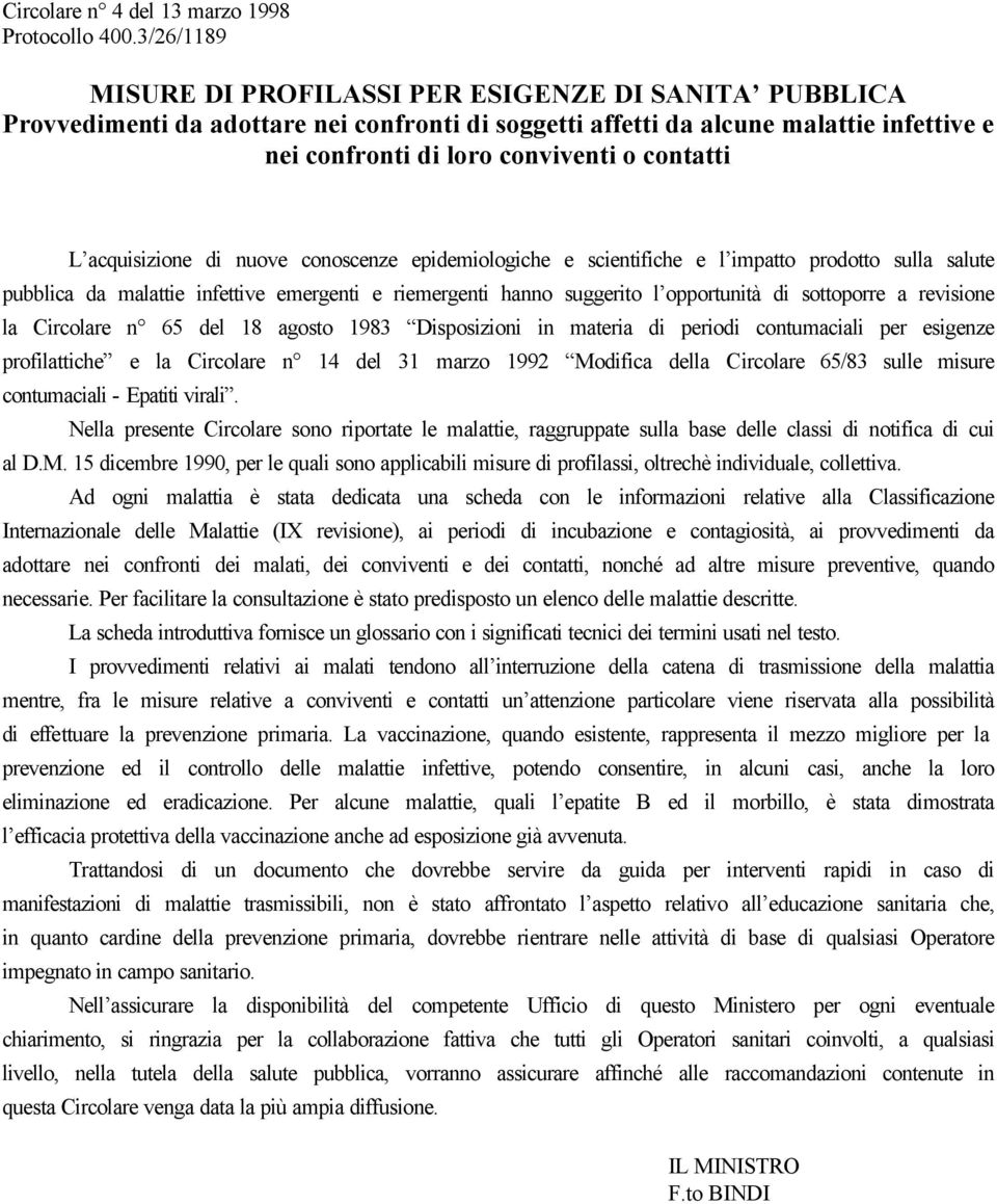 acquisizione di nuove conoscenze epidemiologiche e scientifiche e l impatto prodotto sulla salute pubblica da malattie infettive emergenti e riemergenti hanno suggerito l opportunità di sottoporre a