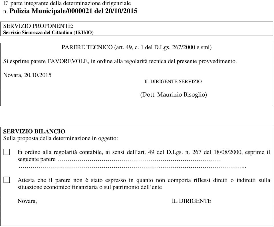 Maurizio Bisoglio) SERVIZIO BILANCIO Sulla proposta della determinazione in oggetto: In ordine alla regolarità contabile, ai sensi dell art. 49 del D.Lgs. n.