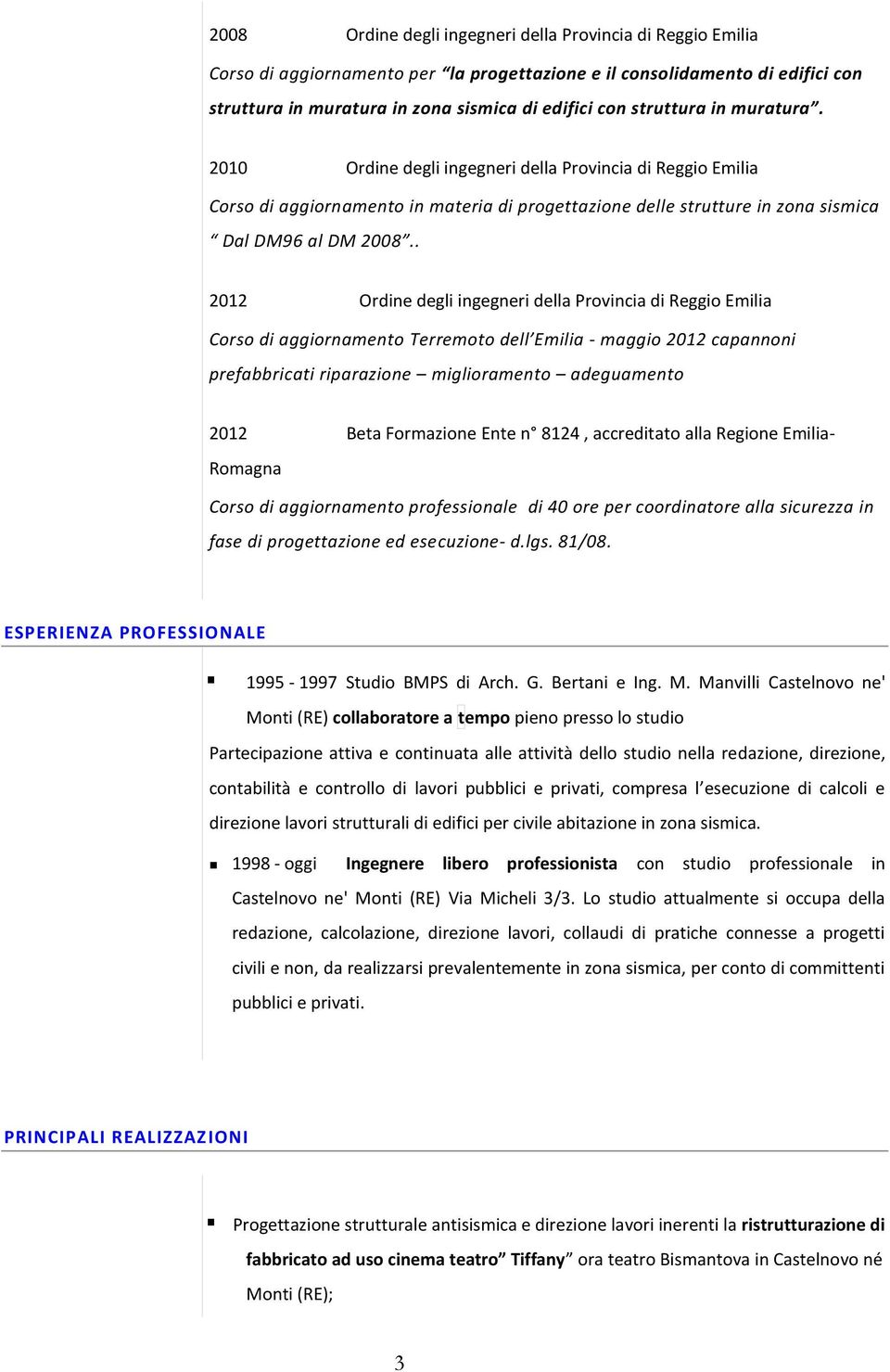 . 2012 Ordine degli ingegneri della Provincia di Reggio Emilia Corso di aggiornamento Terremoto dell Emilia - maggio 2012 capannoni prefabbricati riparazione miglioramento adeguamento 2012 Beta