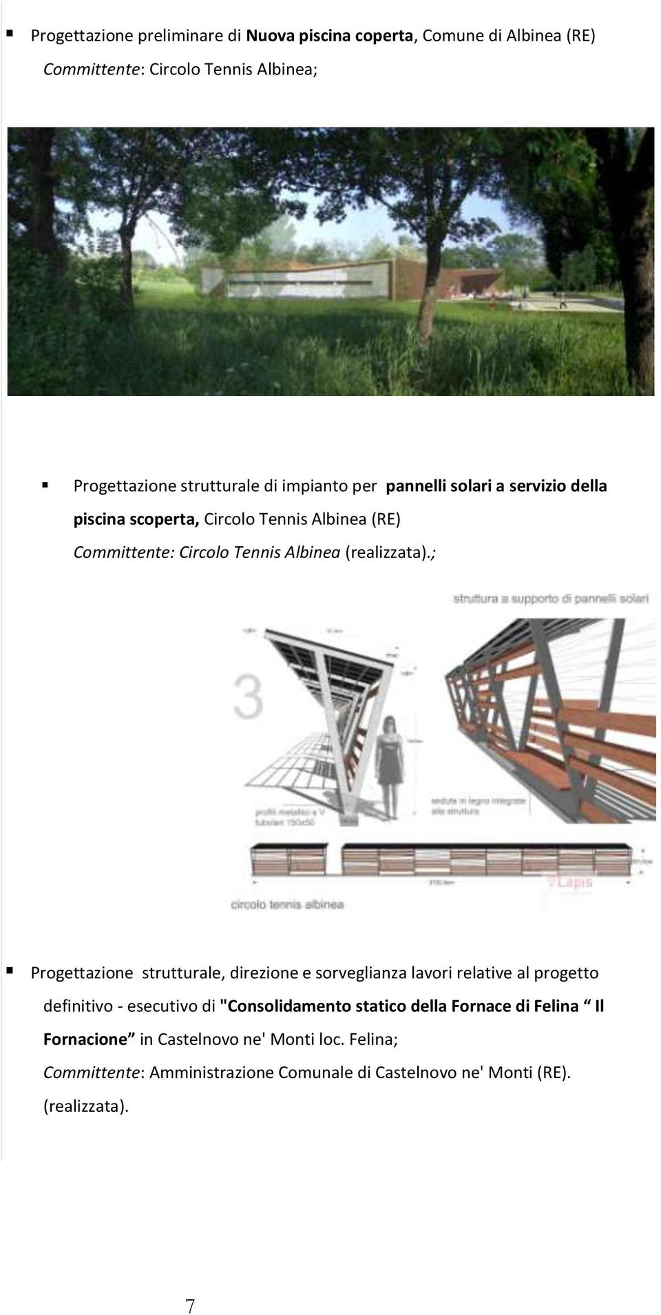 ; Progettazione strutturale, direzione e sorveglianza lavori relative al progetto definitivo - esecutivo di "Consolidamento statico della