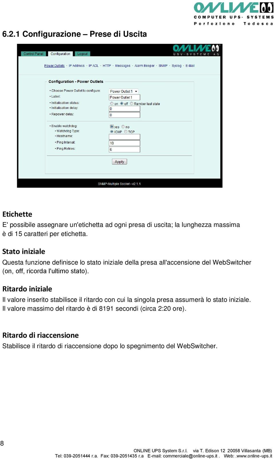 Stato iniziale Questa funzione definisce lo stato iniziale della presa all'accensione del WebSwitcher (on, off, ricorda l'ultimo stato).