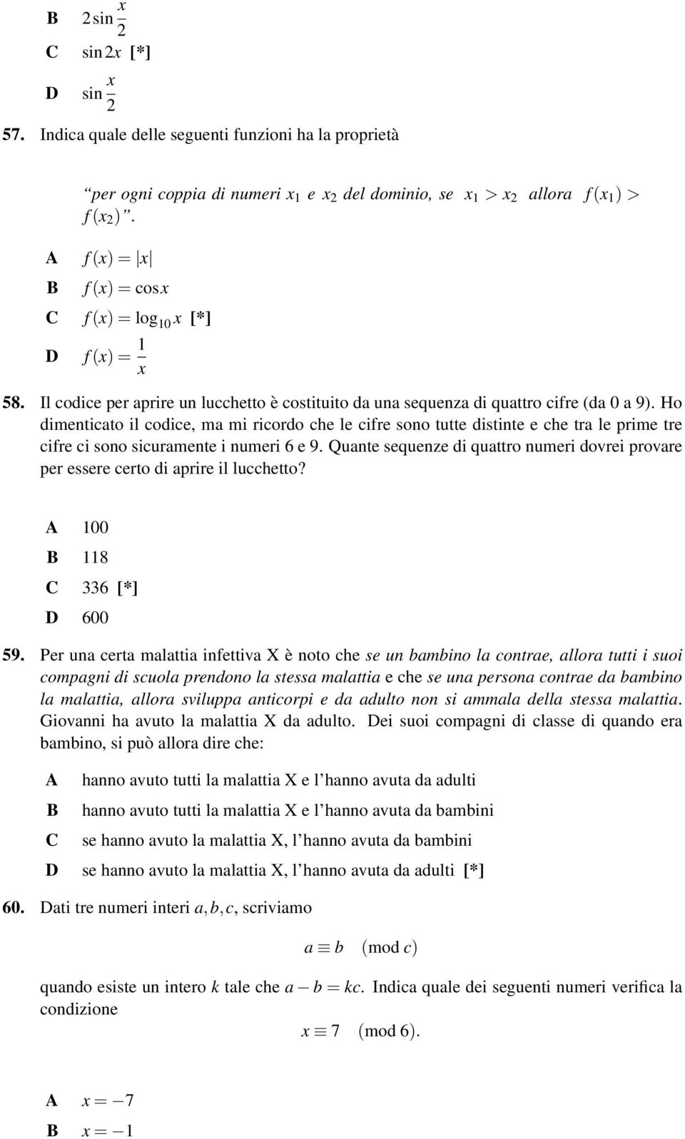 Ho dimenticato il codice, ma mi ricordo che le cifre sono tutte distinte e che tra le prime tre cifre ci sono sicuramente i numeri 6 e 9.