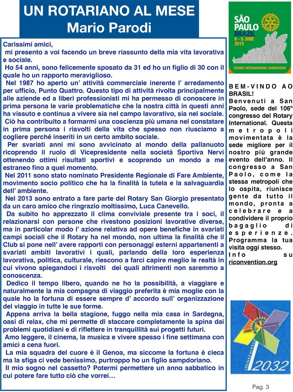 Questo tipo di attività rivolta principalmente alle aziende ed a liberi professionisti mi ha permesso di conoscere in prima persona le varie problematiche che la nostra città in questi anni ha