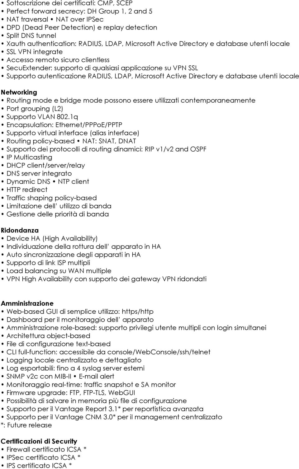 autenticazione RADIUS, LDAP, Microsoft Active Directory e database utenti locale Networking Routing mode e bridge mode possono essere utilizzati contemporaneamente Port grouping (L2) Supporto VLAN