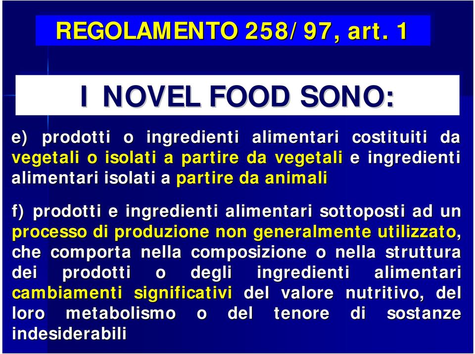 ingredienti alimentari isolati a partire da animali f) prodotti e ingredienti alimentari sottoposti ad un processo di