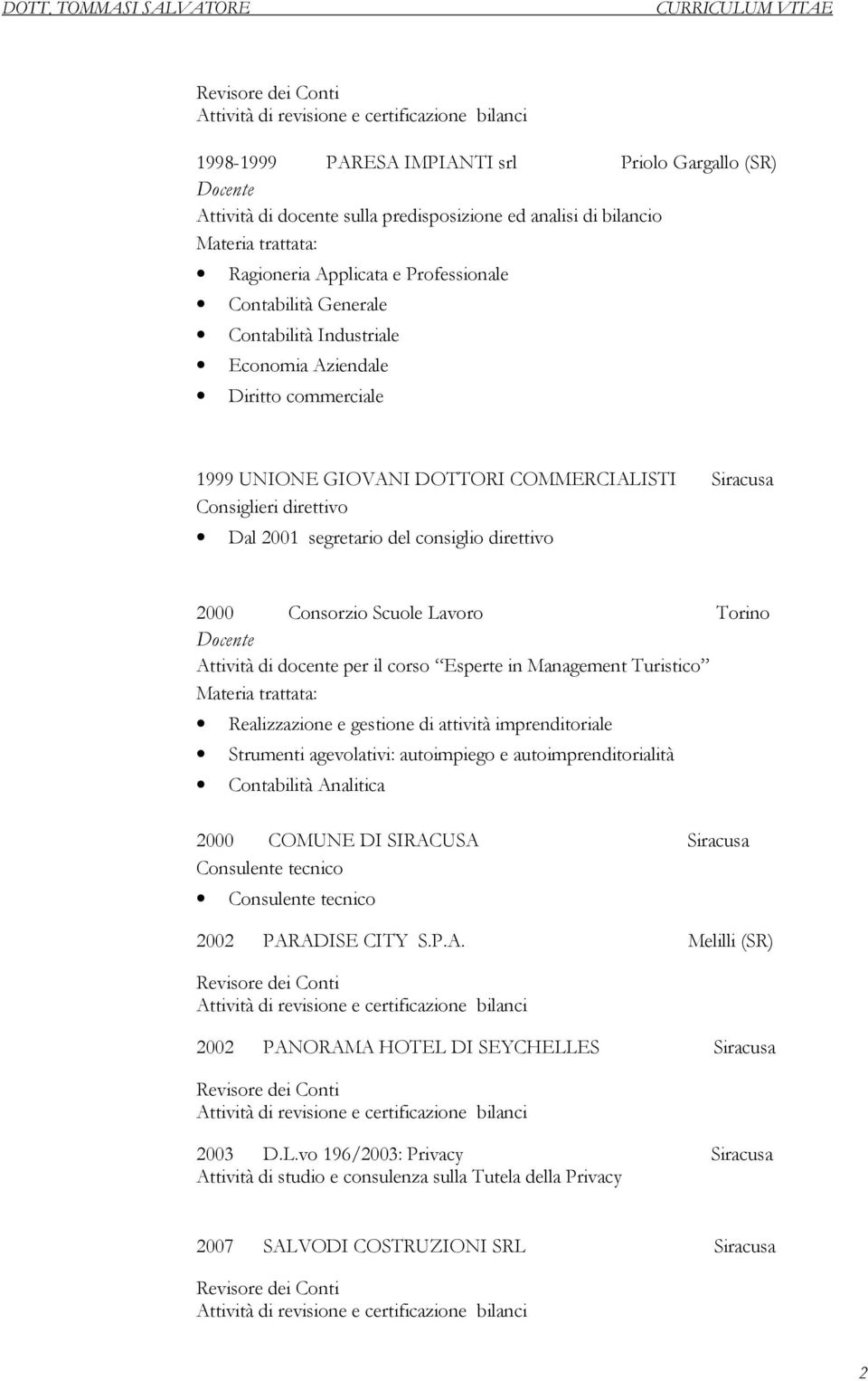 Scuole Lavoro Torino Docente Attività di docente per il corso Esperte in Management Turistico Materia trattata: Realizzazione e gestione di attività imprenditoriale Strumenti agevolativi: autoimpiego