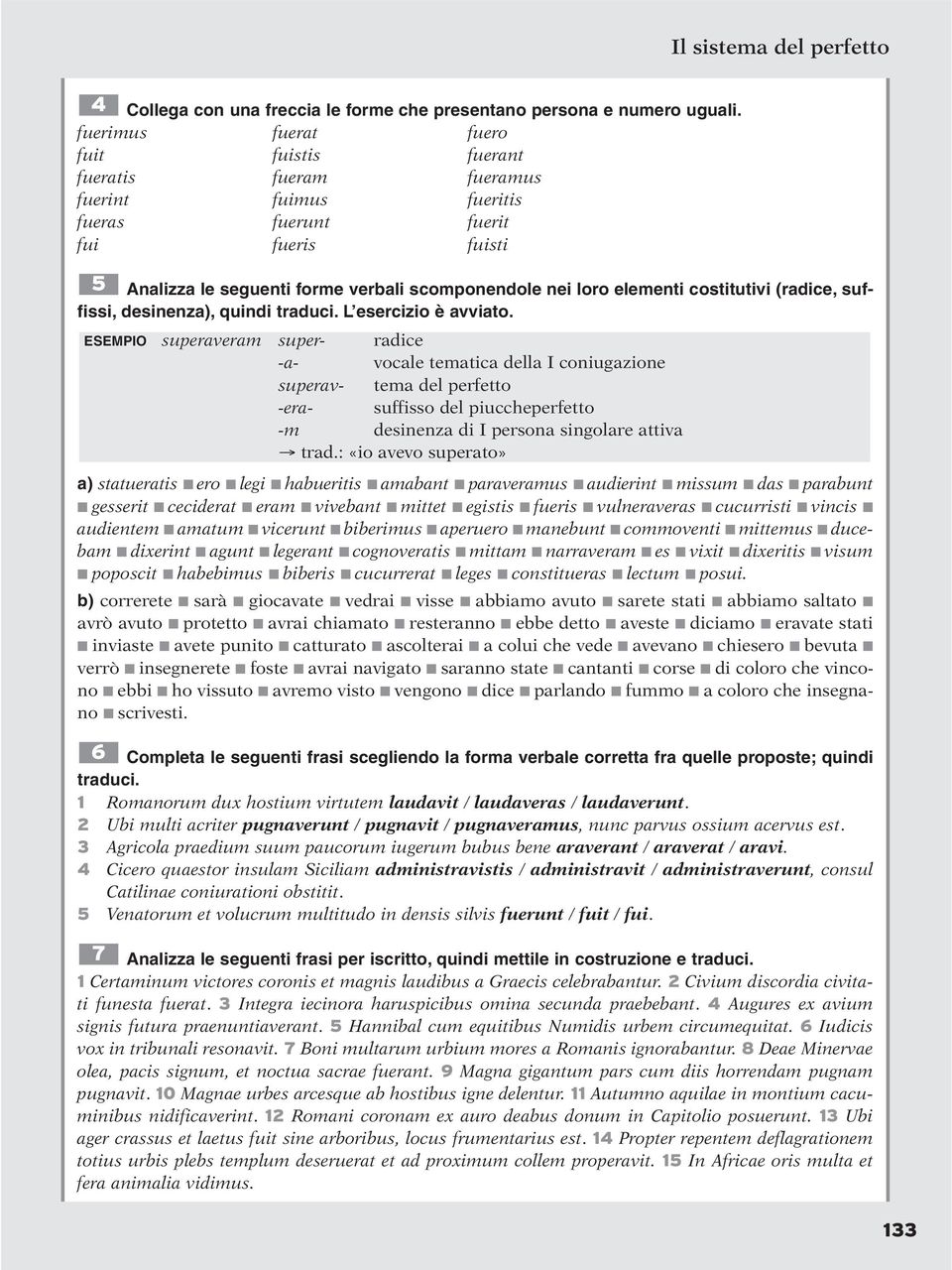 elementi costitutivi (radice, suffissi, desinenza), quindi traduci. L esercizio è avviato.