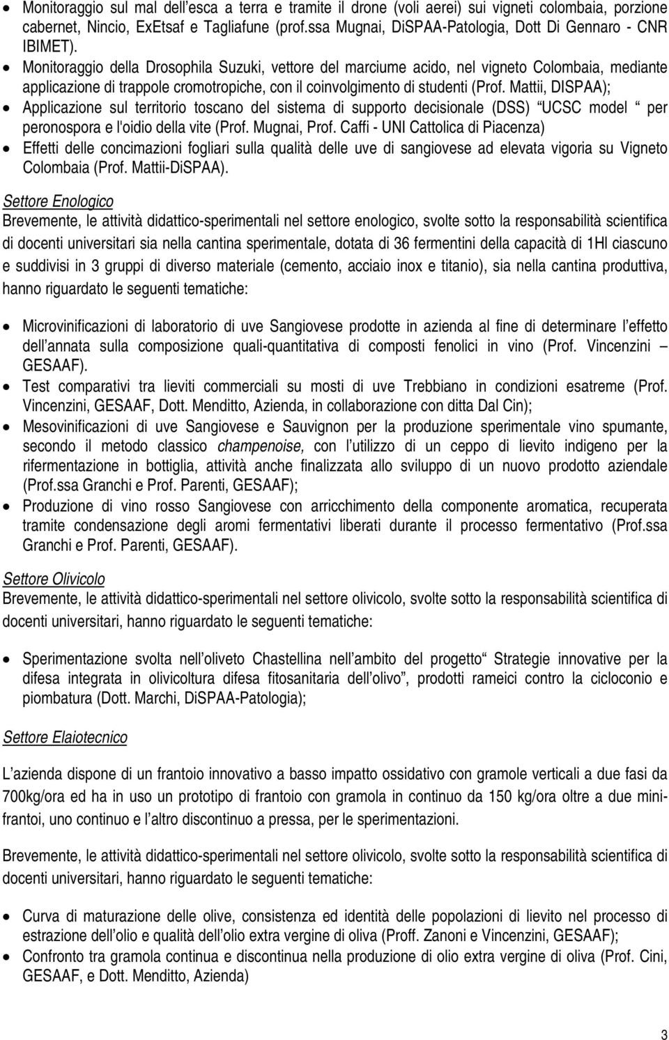 Monitoraggio della Drosophila Suzuki, vettore del marciume acido, nel vigneto Colombaia, mediante applicazione di trappole cromotropiche, con il coinvolgimento di studenti (Prof.