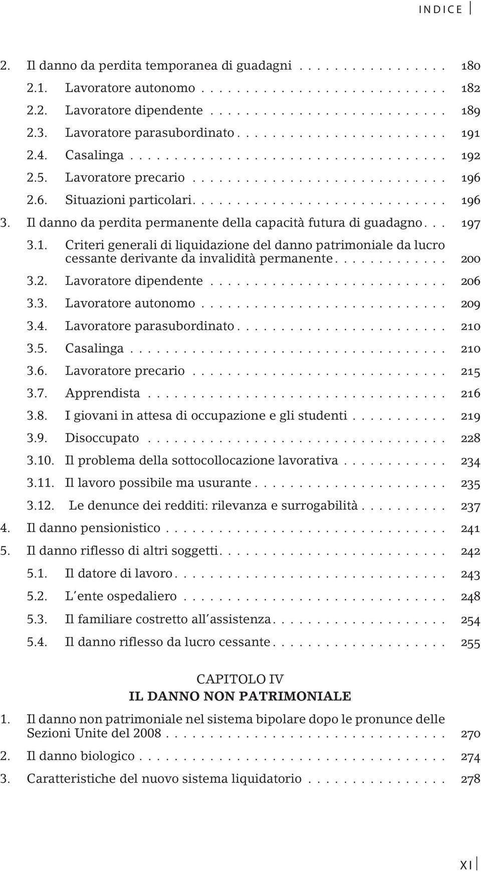 .. 200 3.2. Lavoratore dipendente... 206 3.3. Lavoratore autonomo... 209 3.4. Lavoratore parasubordinato... 210 3.5. Casalinga... 210 3.6. Lavoratore precario... 215 3.7. Apprendista... 216 3.8.