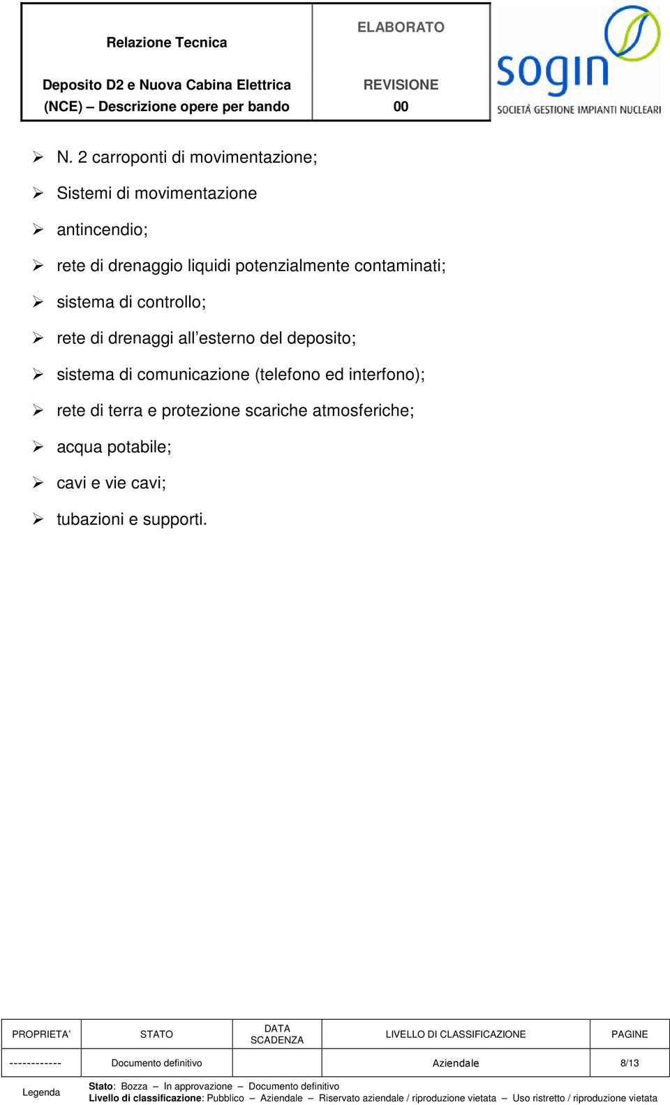 deposito; sistema di comunicazione (telefono ed interfono); rete di terra e protezione scariche