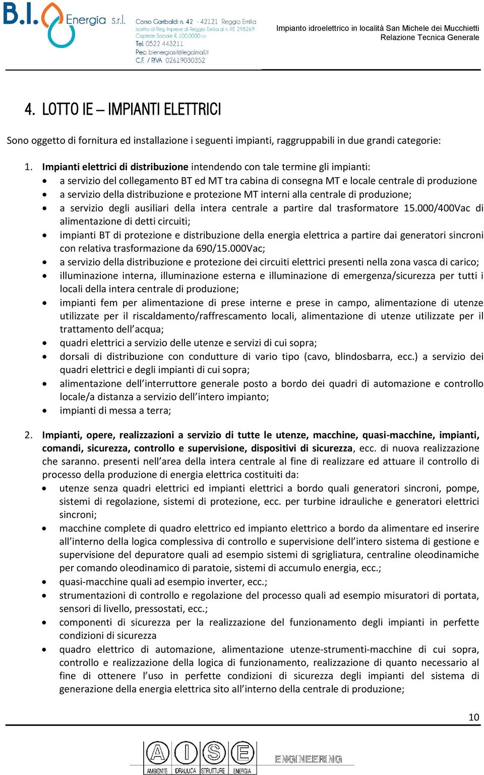 distribuzione e protezione MT interni alla centrale di produzione; a servizio degli ausiliari della intera centrale a partire dal trasformatore 15.