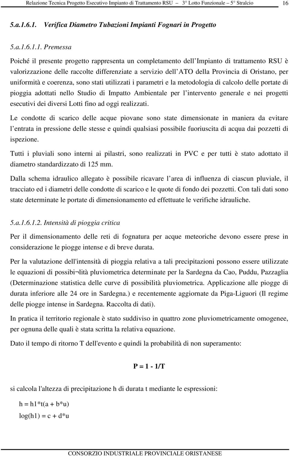 Ambientale per l intervent generale e nei prgetti esecutivi dei diversi Ltti fin ad ggi realizzati.