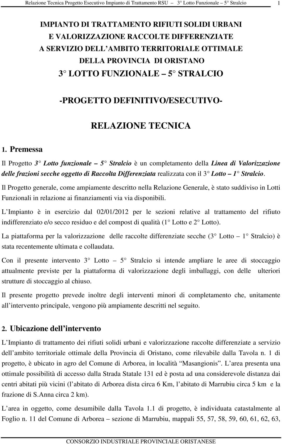 Premessa Il Prgett 3 Ltt funzinale 5 Stralci è un cmpletament della Linea di Valrizzazine delle frazini secche ggett di Racclta Differenziata realizzata cn il 3 Ltt 1 Stralci.