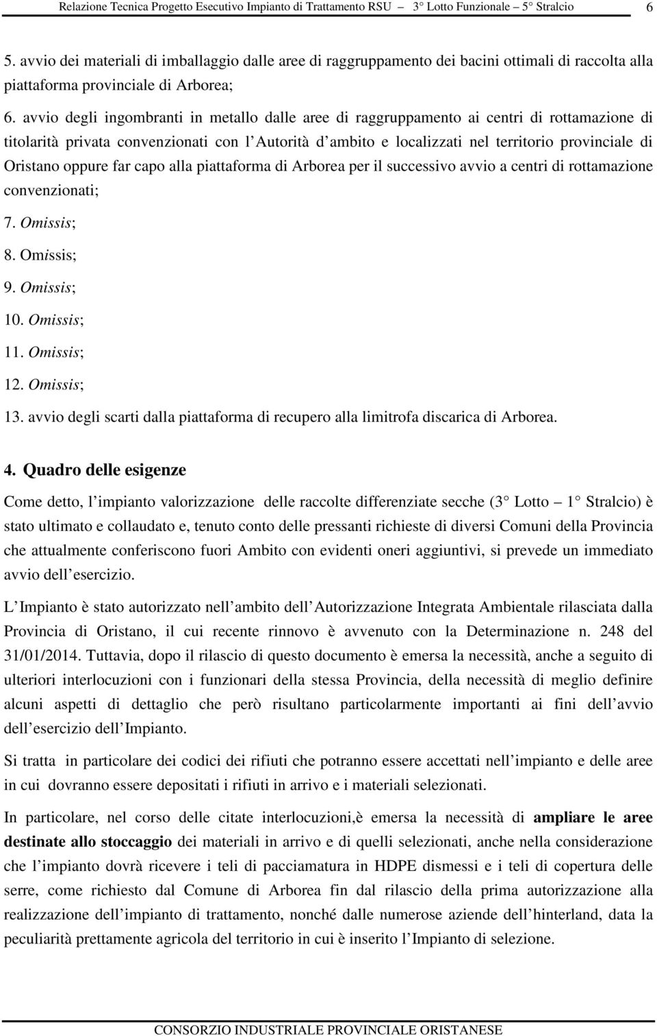 alla piattafrma di Arbrea per il successiv avvi a centri di rttamazine cnvenzinati; 7. Omissis; 8. Omissis; 9. Omissis; 10. Omissis; 11. Omissis; 12. Omissis; 13.