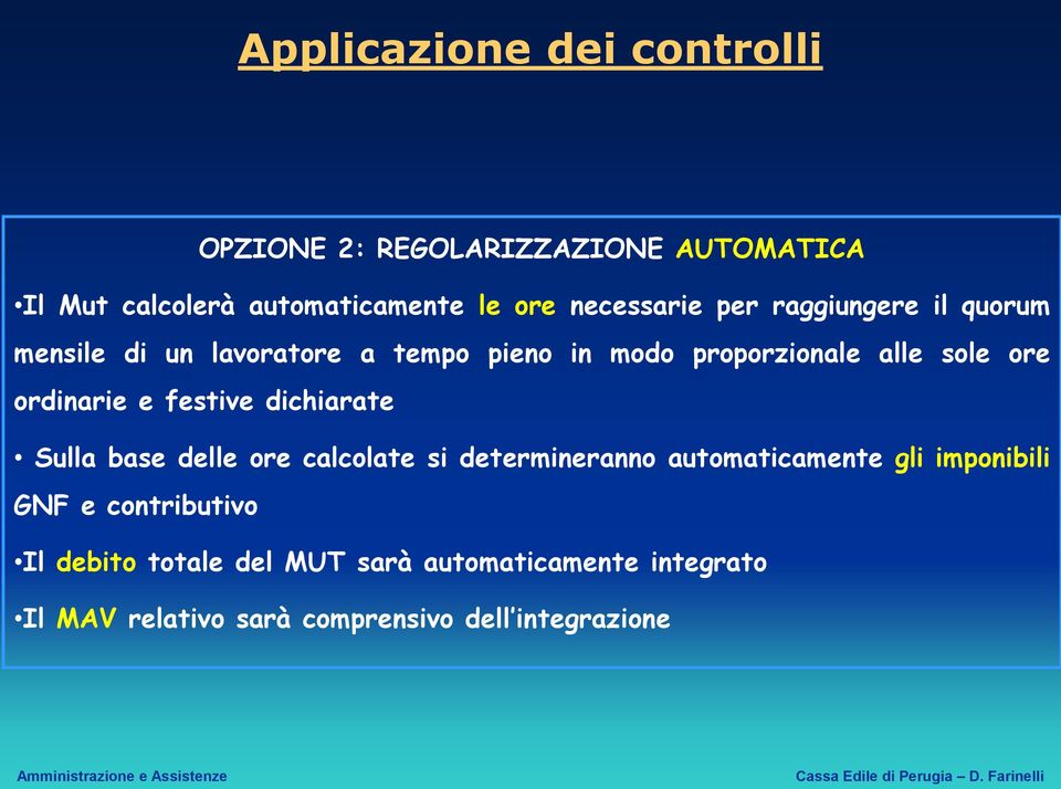 ordinarie e festive dichiarate Sulla base delle ore calcolate si determineranno automaticamente gli imponibili