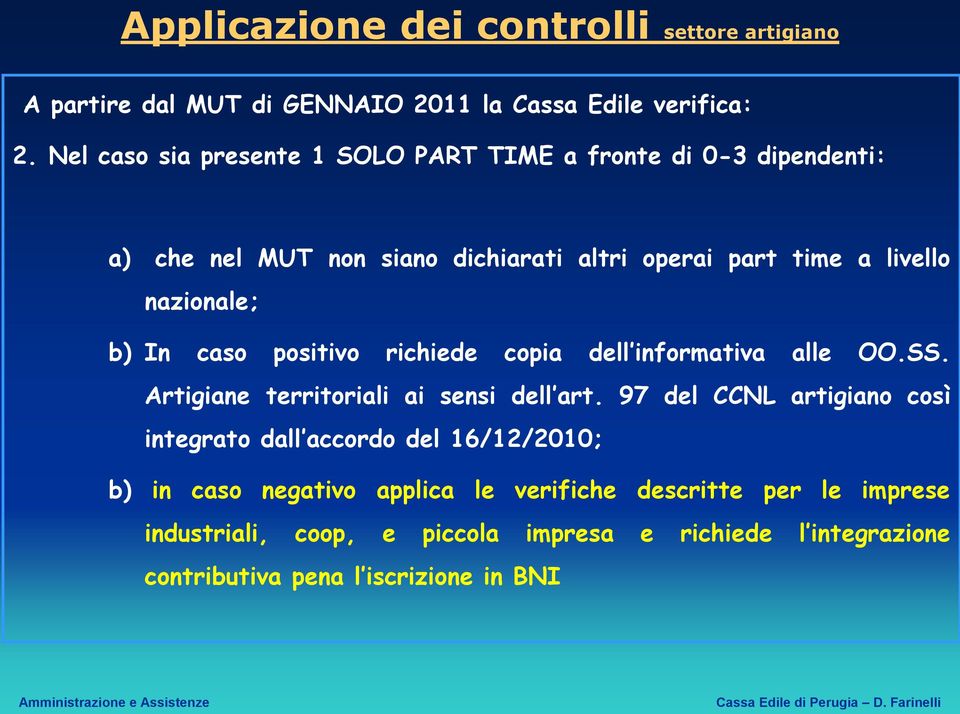 b) In caso positivo richiede copia dell informativa alle OO.SS. Artigiane territoriali ai sensi dell art.