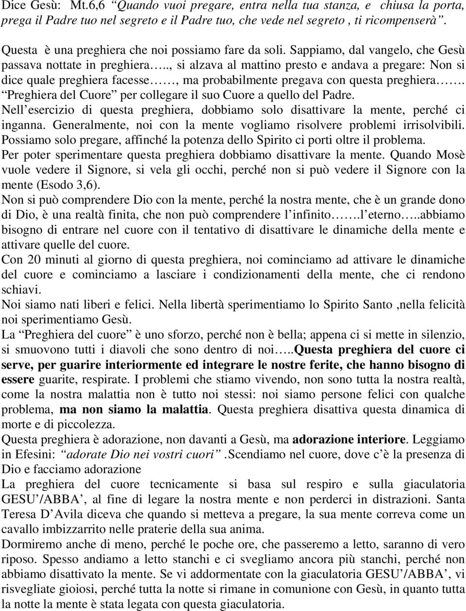 ., si alzava al mattino presto e andava a pregare: Non si dice quale preghiera facesse, ma probabilmente pregava con questa preghiera.