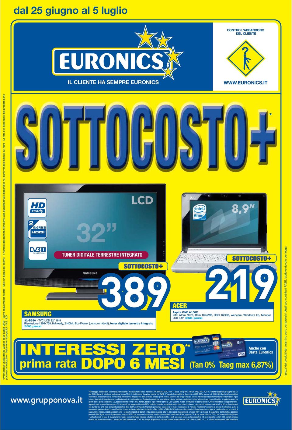 IT *Promozione valida dal 25 Giugno al 05 Luglio 2009 - Salvo esaurimento scorte - Solo un pezzo per cliente - Il numero dei pezzi fa riferimento alla quantità totale disponibile nei punti vendita