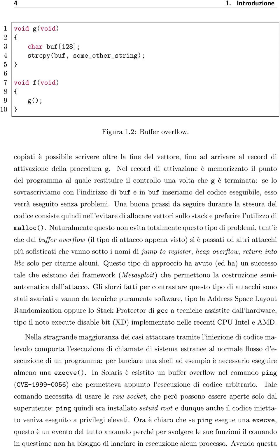 Nel record di attivazione è memorizzato il punto del programma al quale restituire il controllo una volta che g è terminata: se lo sovrascriviamo con l indirizzo di buf e in buf inseriamo del codice