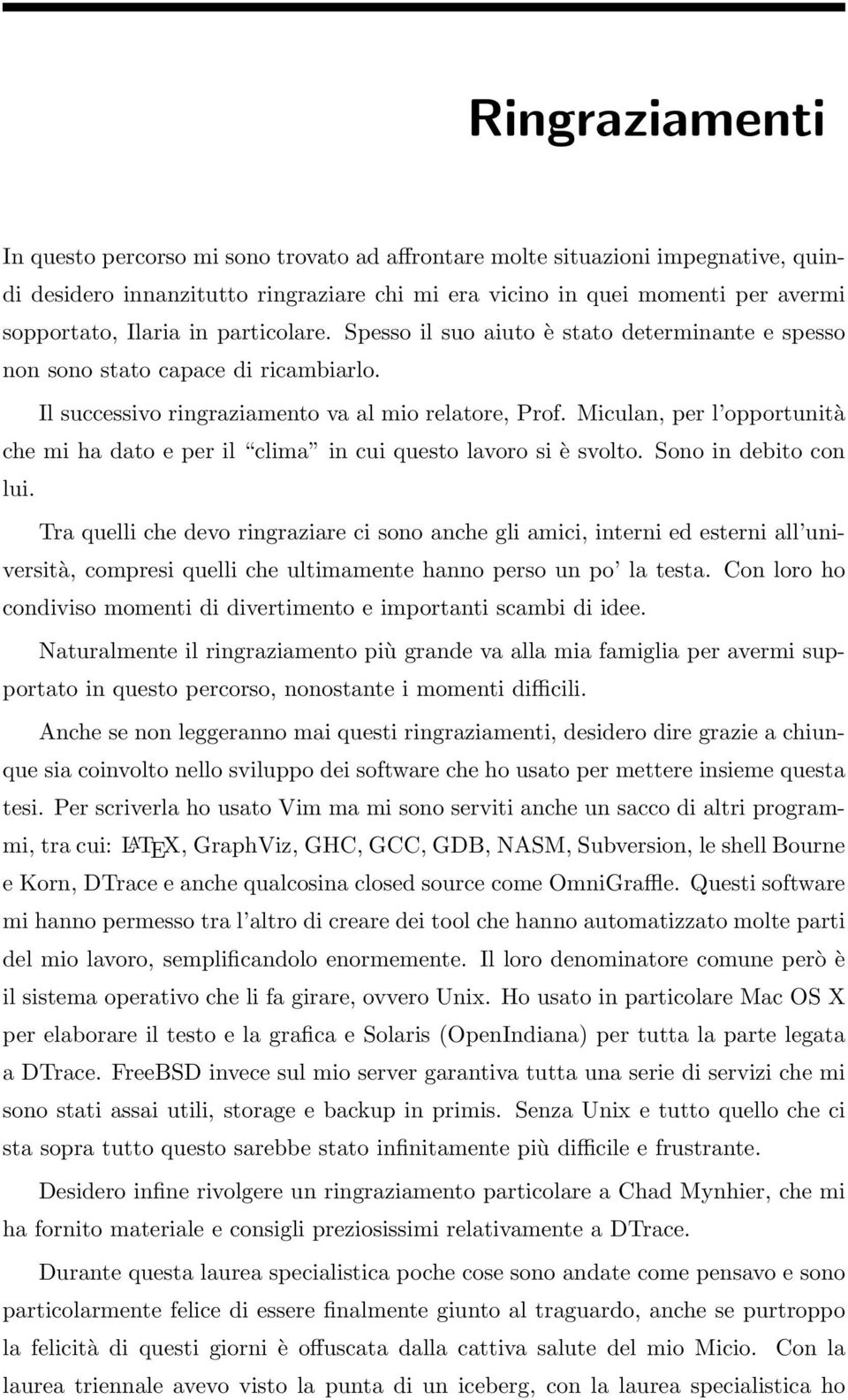 Miculan, per l opportunità che mi ha dato e per il clima in cui questo lavoro si è svolto. Sono in debito con lui.