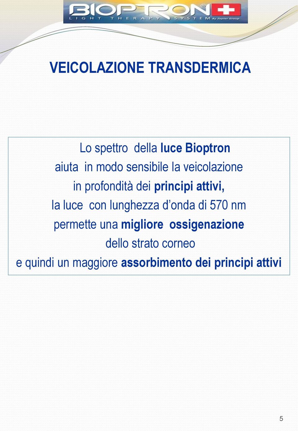 con lunghezza d onda di 570 nm permette una migliore ossigenazione