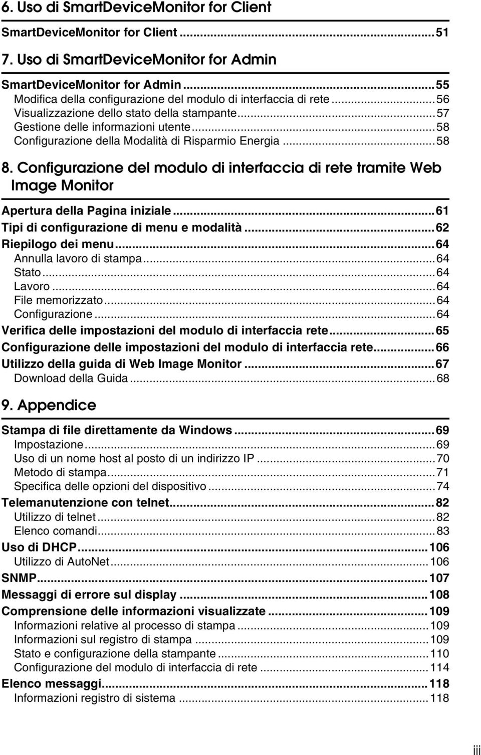 ..58 Configurazione della Modalità di Risparmio Energia...58 8. Configurazione del modulo di interfaccia di rete tramite Web Image Monitor Apertura della Pagina iniziale.