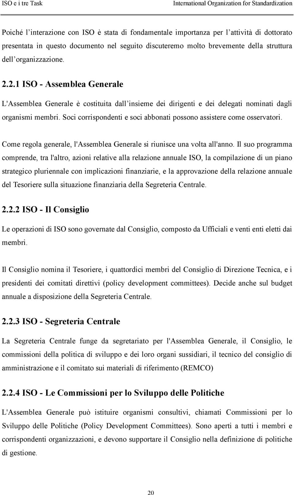 2.1 ISO - Assemblea Generale L'Assemblea Generale è costituita dall insieme dei dirigenti e dei delegati nominati dagli organismi membri.