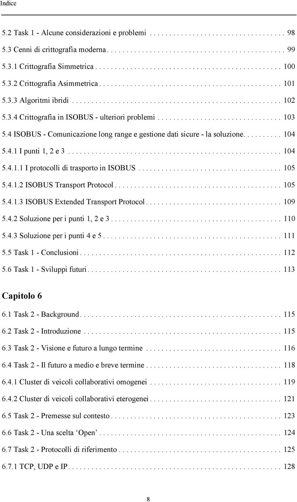 3.4 Crittografia in ISOBUS - ulteriori problemi................................ 103 5.4 ISOBUS - Comunicazione long range e gestione dati sicure - la soluzione.......... 104 5.4.1 I punti 1, 2 e 3.