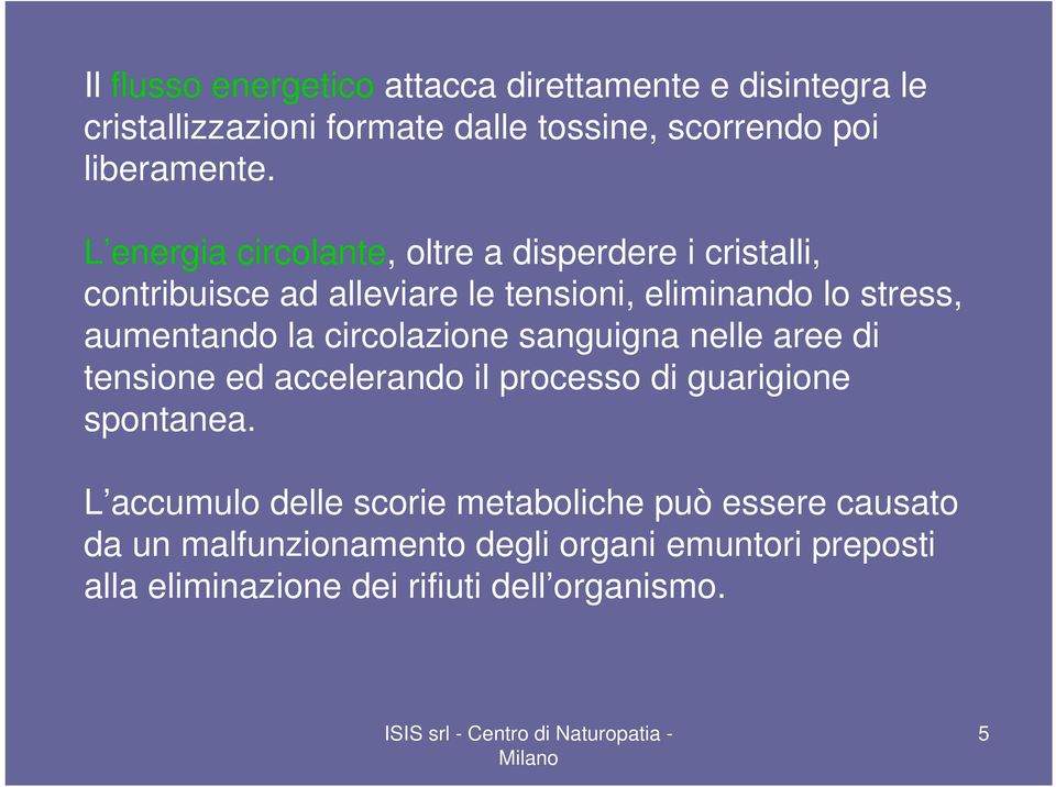 la circolazione sanguigna nelle aree di tensione ed accelerando il processo di guarigione spontanea.