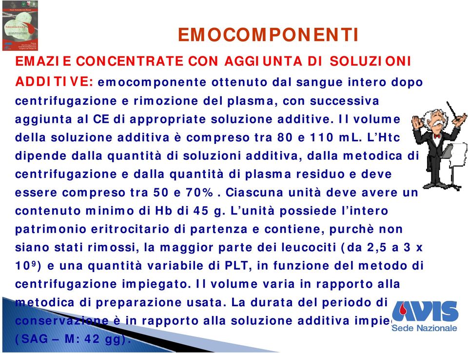 L Htc dipende dalla quantità di soluzioni additiva, dalla metodica di centrifugazione e dalla quantità di plasma residuo e deve essere compreso tra 50 e 70%.