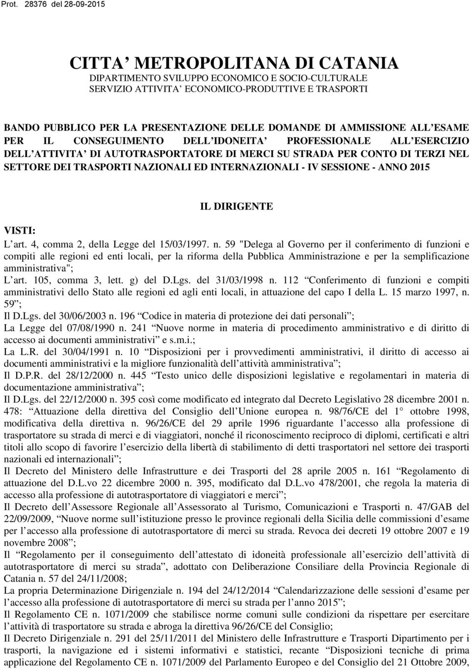 IV SESSIONE - ANNO 2015 IL DIRIGENTE VISTI: L art. 4, comma 2, della Legge del 15/03/1997. n.