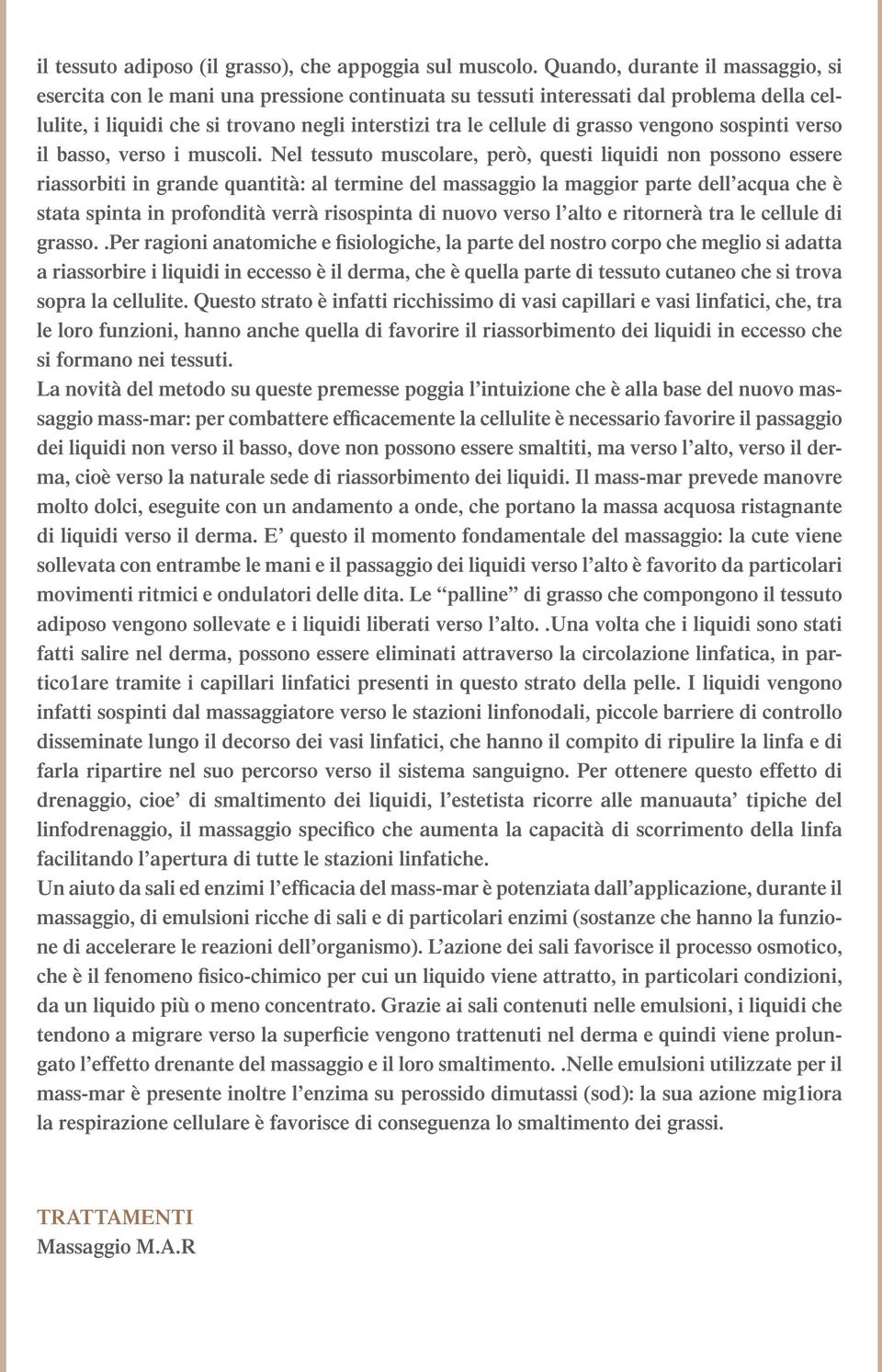 vengono sospinti verso il basso, verso i muscoli.